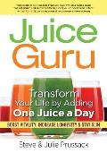 Juice Guru Transform Your Life with One Juice a Day