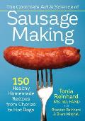 Complete Art & Science of Sausage Making 150 Healthy Homemade Recipes from Chorizo to Hot Dogs