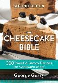 Cheesecake Bible 300 Sweet & Savory Recipes for Cakes & More
