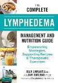 The Complete Lymphedema Management and Nutrition Guide: Empowering Strategies, Supporting Recipes and Therapeutic Exercises