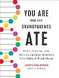 You Are What Your Grandparents Ate What You Need to Know About Nutrition Experience Epigenetics & the Origins of Chronic Disease