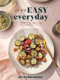 LIV B's Easy Everyday: 100 Sheet-Pan, One-Pot and 5-Ingredient Vegan Recipes