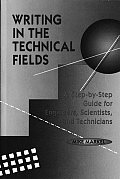 Writing in the Technical Fields: A Step-By-Step Guide for Engineers, Scientists, and Technicians