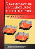 Electromagnetic Simulation Using the Fdtd Method (IEEE Press Series on RF and Microwave Technology)