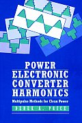 Power Electronics Converter Harmonics: Multipulse Methods for Clean Power
