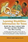 Learning Disabilities Information for Teens: Health Tips about Academic Skills Disorders and Other Disabilities That Affect Learning. (Teen Health)