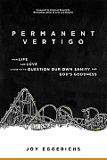 Permanent Vertigo: How Relationships Cause Us to Question Our Own Sanity and God's Goodness