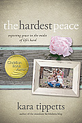 Hardest Peace Expecting Grace In The Midst Of Lifes Hard