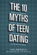 10 Myths of Teen Dating Truths Your Daughter Needs to Know to Date Smart Avoid Disaster & Protect Her Future