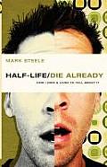 Half-Life / Die Already: How I Died and Lived to Tell about It