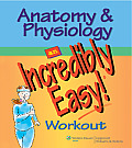 Anatomy & Physiology An Incredibly Easy Workout
