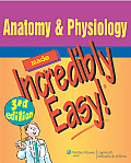 Anatomy & Physiology Made Incredibly Easy 3rd Edition
