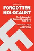 Forgotten Holocaust The Poles Under German Occupation 1939 1944