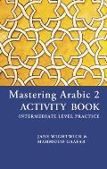 Mastering Arabic 2 Activity Book Intermediate Level Practice