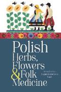 Polish Herbs Flowers & Folk Medicine Revised Edition