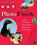 Photo Finish The Digital Photographers Guide to Printing Showing & Selling Images