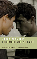 Remember Who You Are: Unleashing the Power of an Identity-Driven Life