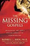 Missing Gospels Unearthing the Truth Behind Alternative Christianities