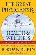 Great Physicians RX for Health & Wellness Seven Keys to Unlock Your Health Potential