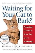 Waiting for Your Cat to Bark Persuading Customers When They Ignore Marketing With CDROM