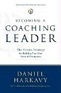 Becoming a Coaching Leader The Proven Strategy for Building a Team of Champions