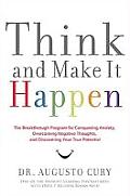 Think & Make It Happen The Breakthrough Program for Conquering Anxiety Overcoming Negative Thoughts & Discovering Your True Potential