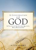 Conversation with God If You Could Ask God Anything What Would It Be