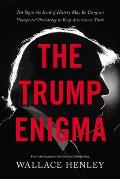 Trump Enigma Ten Signs the Lord of History May Be Using an Unexpected Presidency to Keep America on Track