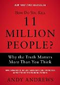 How Do You Kill 11 Million People Why the Truth Matters More Than You Think