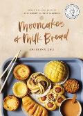 Mooncakes & Milk Bread Sweet & Savory Recipes Inspired by Chinese Bakeries