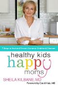 Healthy Kids Happy Moms 7 Steps to Heal & Prevent Common Childhood Illnesses