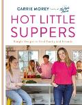 Hot Little Suppers Simple Recipes to Feed Family & Friends