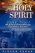 Century of the Holy Spirit 100 Years of Pentecostal & Charismatic Renewal 1901 2001