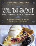 You Be Sweet: Sharing Your Heart One Down-Home Dessert at a Time