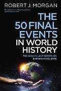 50 Final Events in World History The Bibles Last Words on Earths Final Days