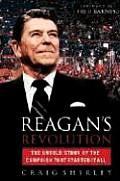 Reagans Revolution The Untold Story of the Campaign That Started It All