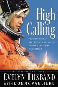 High Calling: The Courageous Life and Faith of Space Shuttle Columbia Commander Rick Husband