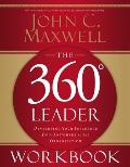 360 Degree Leader Workbook Developing Your Influence from Anywhere in the Organization