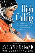 High Calling the Courageous Life & Faith of Space Shuttle Columbia Commander Rick Husband