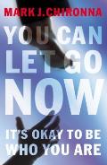 You Can Let Go Now: It's Okay to Be Who You Are