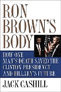 Ron Browns Body How One Mans Death Saved The Clinton Presidency & Hillarys Future