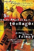 So Youre about to Be a Teenager Godly Advice for Preteens on Friends Love Sex Faith & Other Life Issues