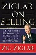 Ziglar on Selling The Ultimate Handbook for the Complete Sales Professional