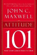 Attitude 101 What Every Leader Needs to Know