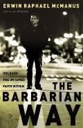 Barbarian Way Unleash the Untamed Faith Within