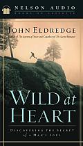 Wild at Heart Audio Discovering the Secret of a Mans Soul