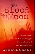 Blood Of The Moon Understanding The Historic Struggle Between Islam & Western Civilization