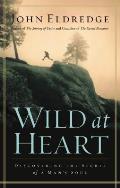 Wild at Heart Discovering the Secret of a Mans Soul