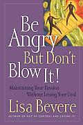 Be Angry But Dont Blow It Maintaining Your Passion Without Losing Your Cool