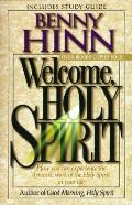 Welcome, Holy Spirit: How You Can Experience the Dynamic Work of the Holy Spirit in Your Life.